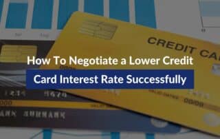 How To Negotiate a Lower Credit Card Interest Rate Successfully