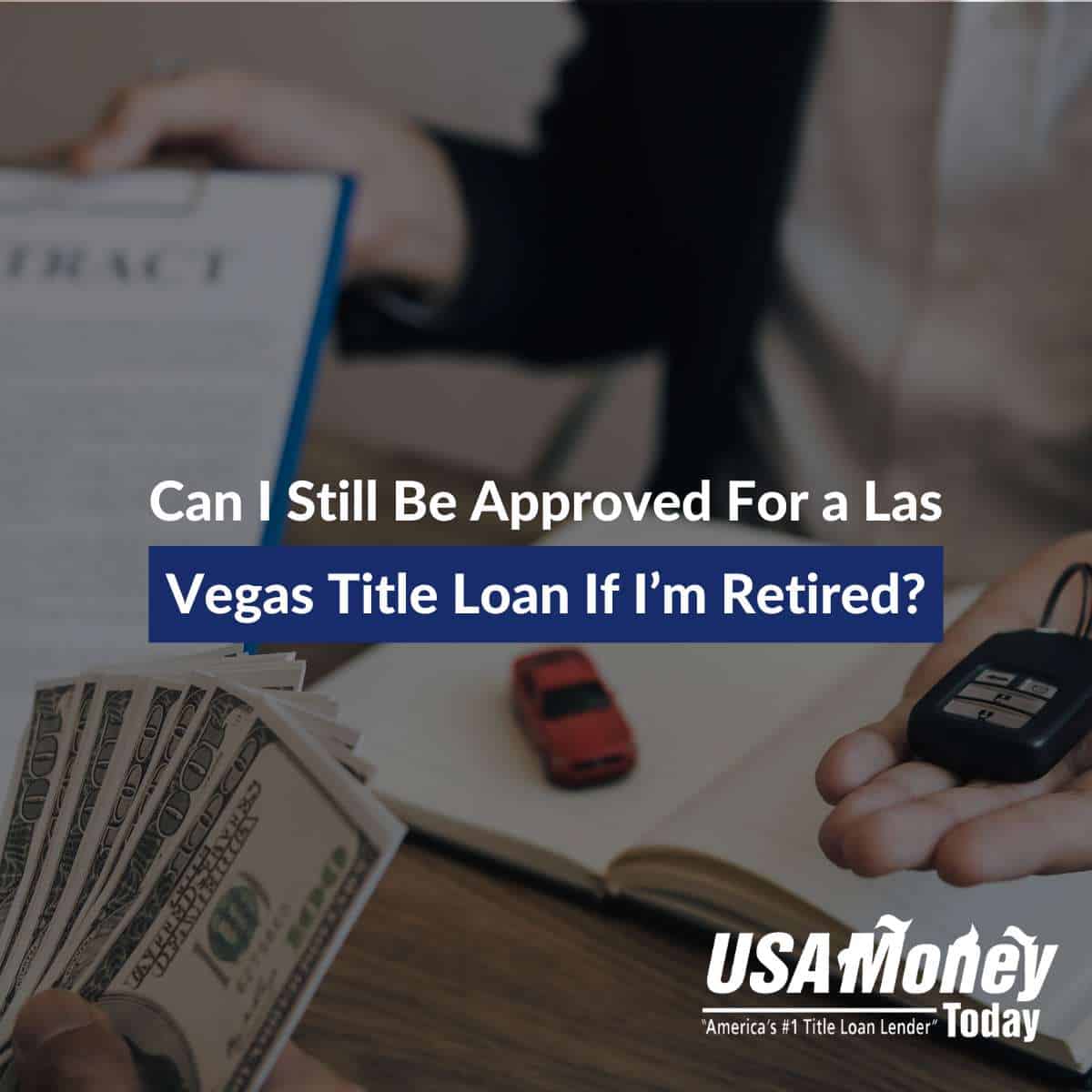 Can I Still Be Approved For a Las Vegas Title Loan If I’m Retired?