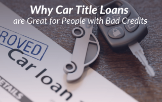 Why Car Title Loans are Great for People with Bad Credit