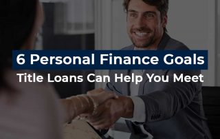 6 Personal Finance Goals Title Loans Can Help You Meet