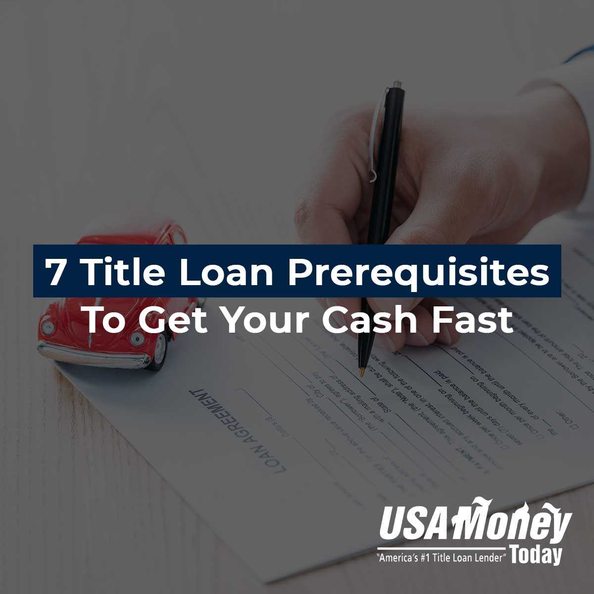 7 Title Loan Prerequisites To Get Your Cash Fast