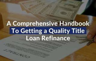 A Comprehensive Handbook To Getting a Quality Title Loan Refinance