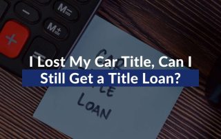 I Lost My Car Title, Can I Still Get a Title Loan