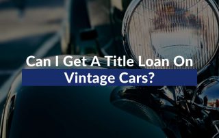 Can I Get A Title Loan On Vintage Cars