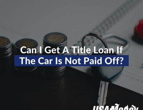 Can I Get A Title Loan If The Car Is Not Paid Off?