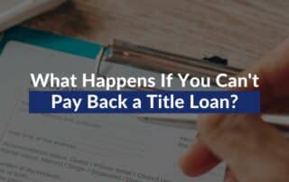 What Happens If You Can't Pay Back a Title Loan