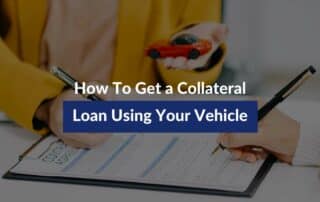 How To Get a Collateral Loan Using Your Vehicle