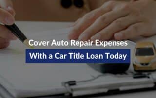 Cover Auto Repair Expenses With a Car Title Loan Today